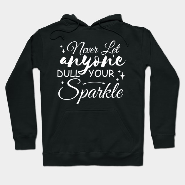 Never Let Anyone Dull Your Sparkle Hoodie by chidadesign